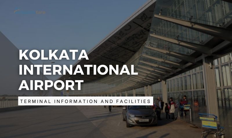 Kolkata International airport Terminal Information and Facilities